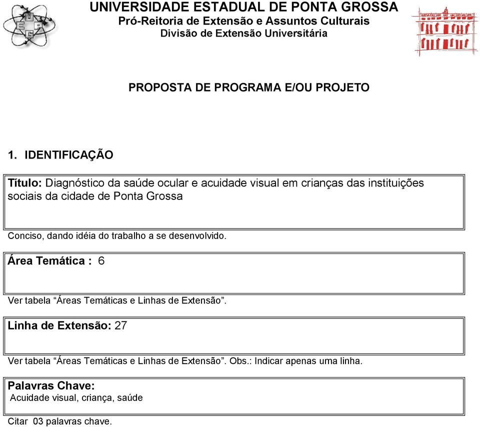 IDENTIFICAÇÃO Título: Diagnóstico da saúde ocular e acuidade visual em crianças das instituições sociais da cidade de Ponta Grossa Conciso, dando
