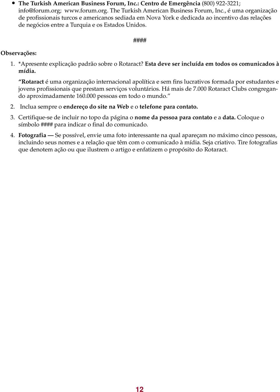 *Apresente explicação padrão sobre o Rotaract? Esta deve ser incluída em todos os comunicados à mídia.