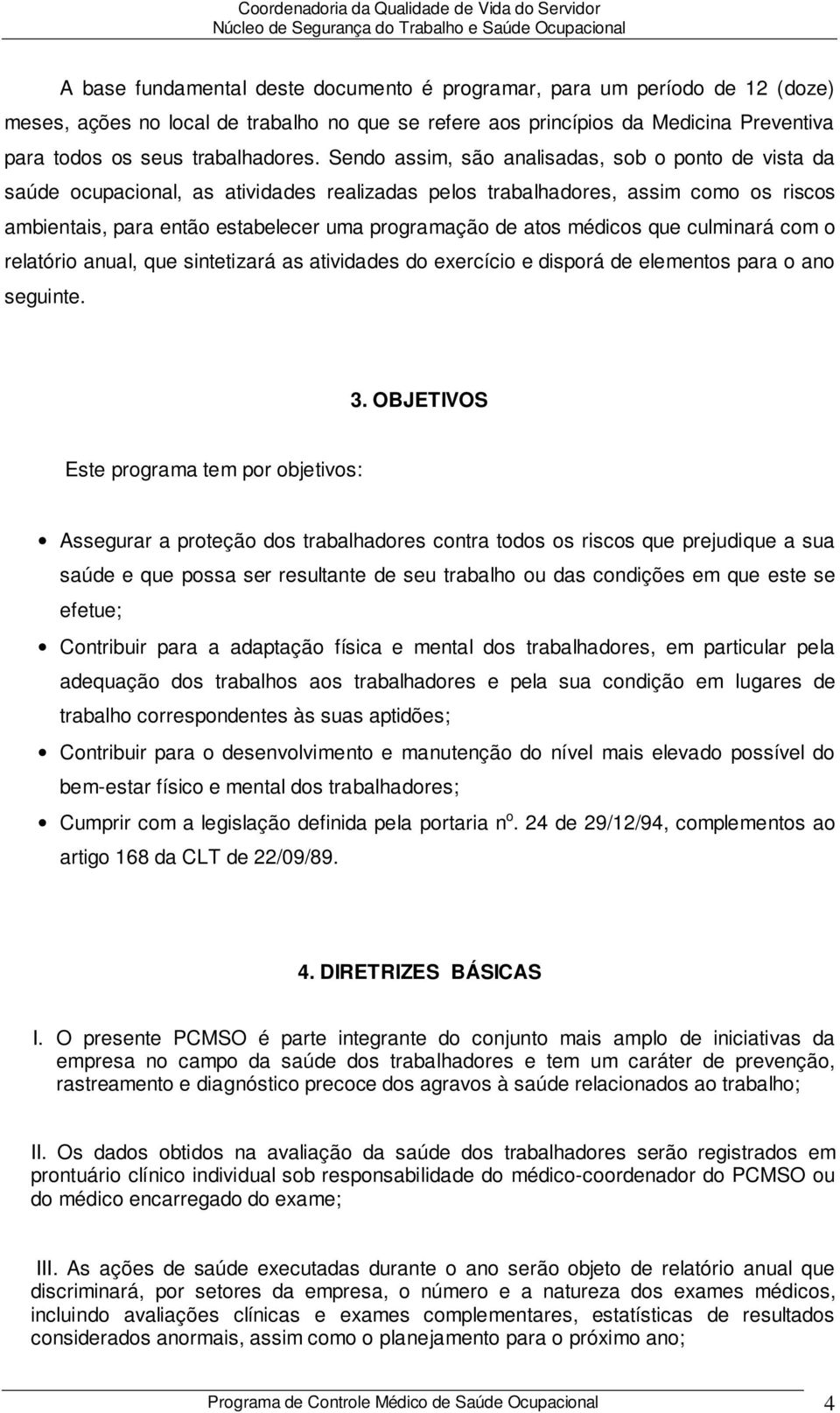 médicos que culminará com o relatório anual, que sintetizará as atividades do exercício e disporá de elementos para o ano seguinte. 3.