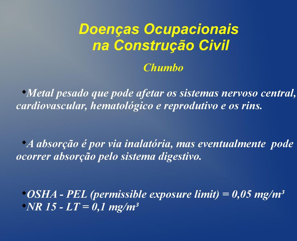 A absorção é por via inalatória, mas eventualmente pode ocorrer absorção