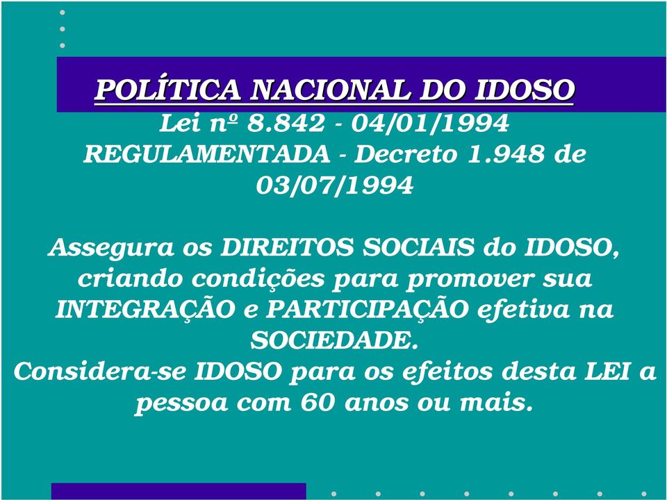 948 de 03/07/1994 Assegura os DIREITOS SOCIAIS do IDOSO, criando