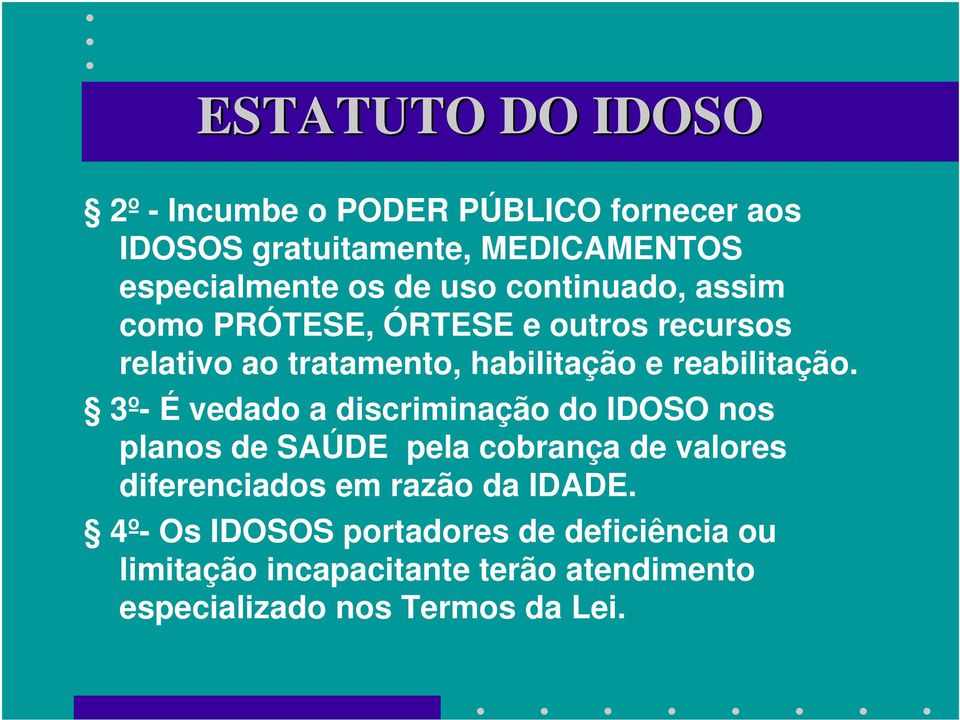 3º- É vedado a discriminação do IDOSO nos planos de SAÚDE pela cobrança de valores diferenciados em razão da