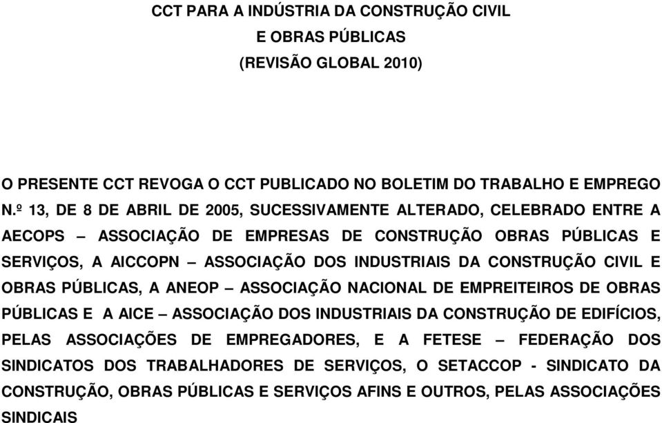 INDUSTRIAIS DA CONSTRUÇÃO CIVIL E OBRAS PÚBLICAS, A ANEOP ASSOCIAÇÃO NACIONAL DE EMPREITEIROS DE OBRAS PÚBLICAS E A AICE ASSOCIAÇÃO DOS INDUSTRIAIS DA CONSTRUÇÃO DE