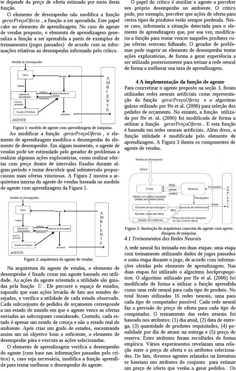 desempenho informado pelo crítico. Figura 1: modelo de agente com aprendizagem de máquina.