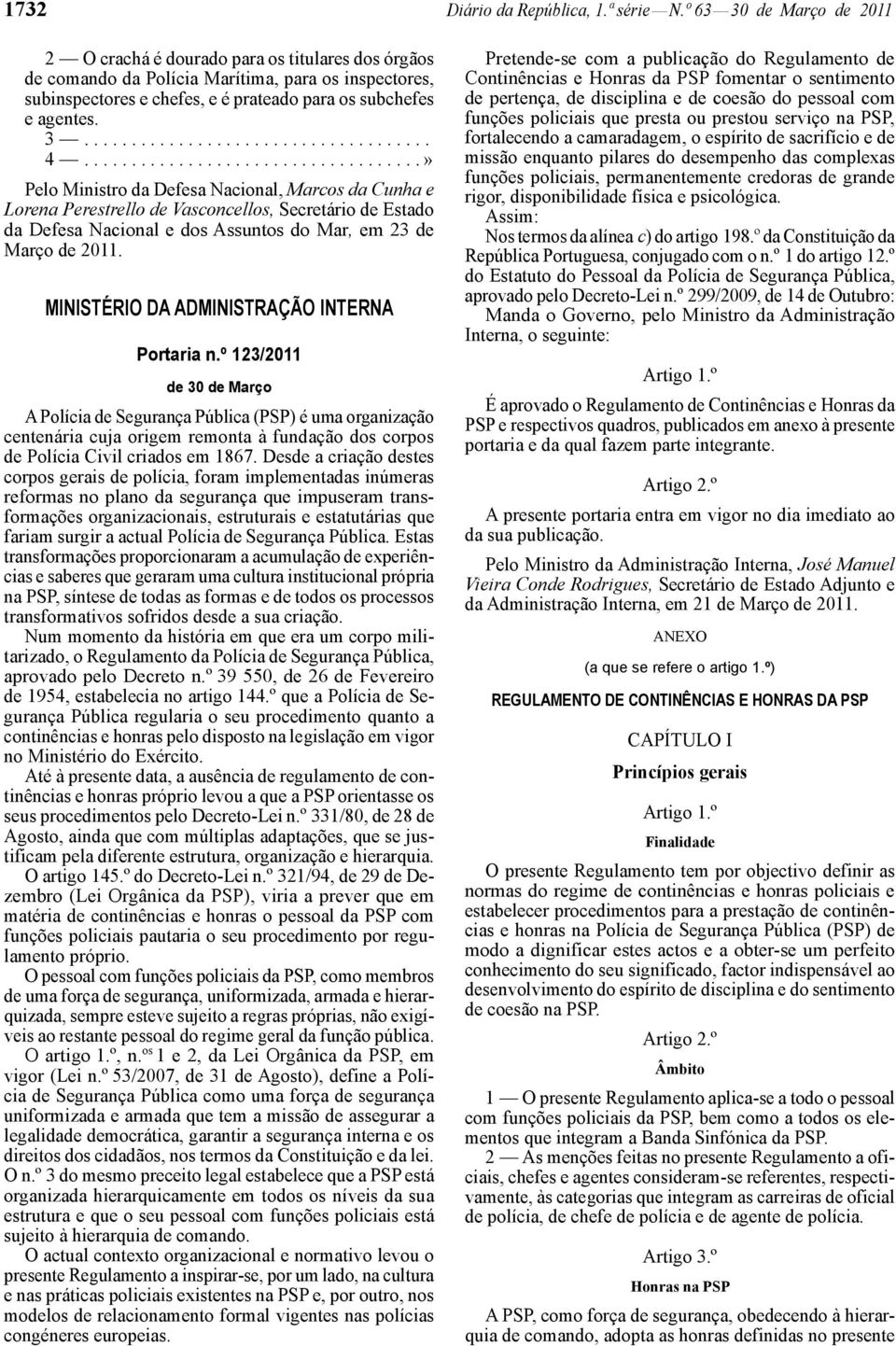 ...................................» Pelo Ministro da Defesa Nacional, Marcos da Cunha e Lorena Perestrello de Vasconcellos, Secretário de Estado da Defesa Nacional e dos Assuntos do Mar, em 23 de Março de 2011.