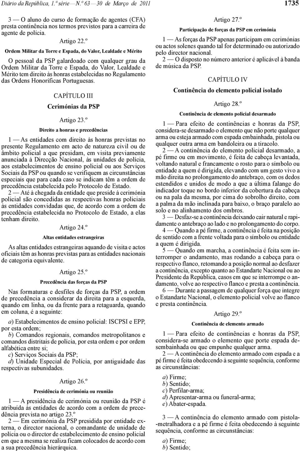estabelecidas no Regulamento das Ordens Honoríficas Portuguesas. CAPÍTULO III Cerimónias da PSP Artigo 23.