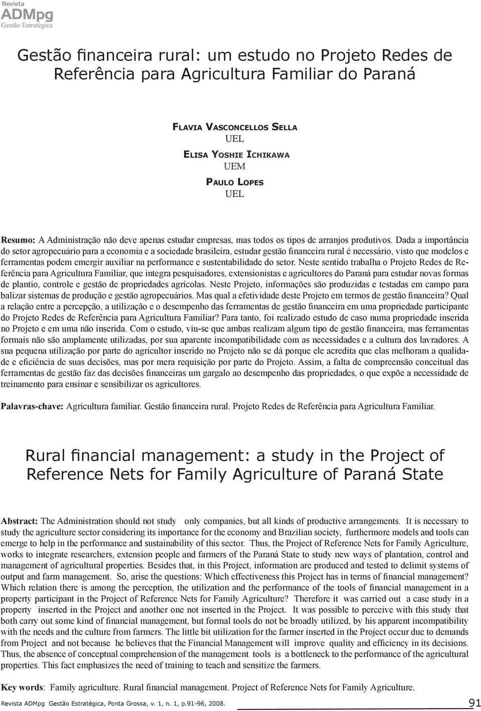 Dada a importância do setor agropecuário para a economia e a sociedade brasileira, estudar gestão financeira rural é necessário, visto que modelos e ferramentas podem emergir auxiliar na performance