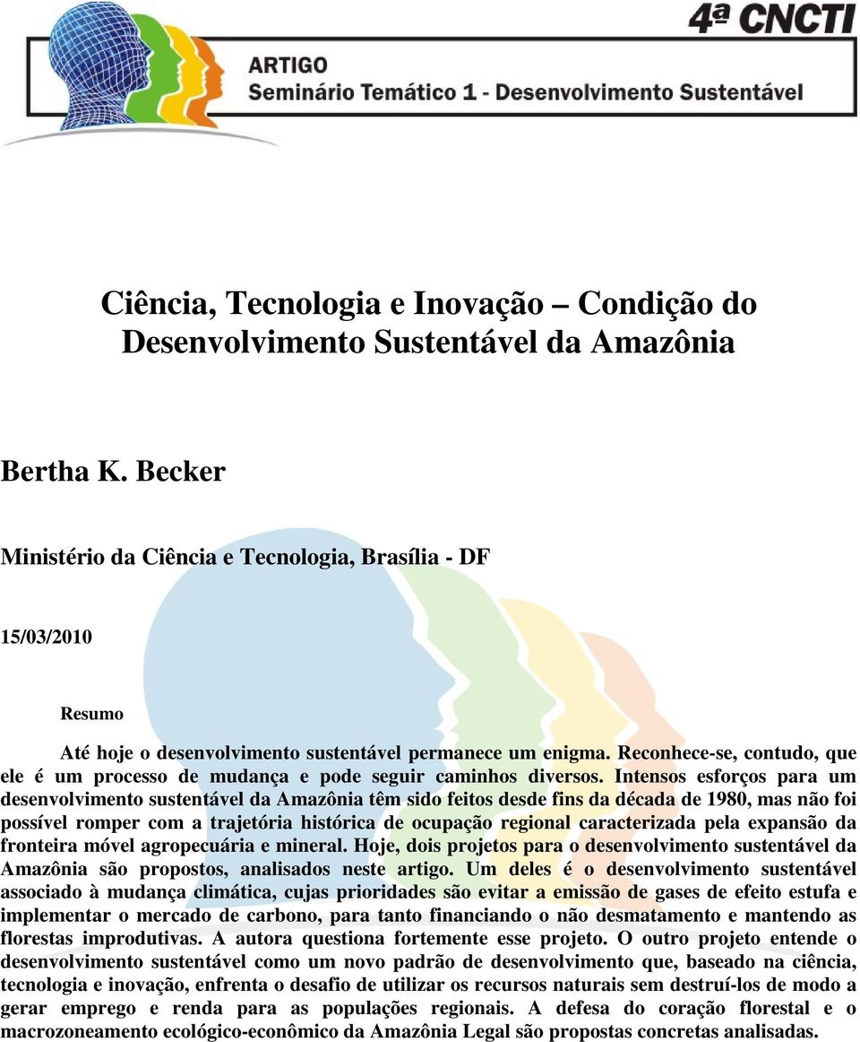 Reconhece-se, contudo, que ele é um processo de mudança e pode seguir caminhos diversos.