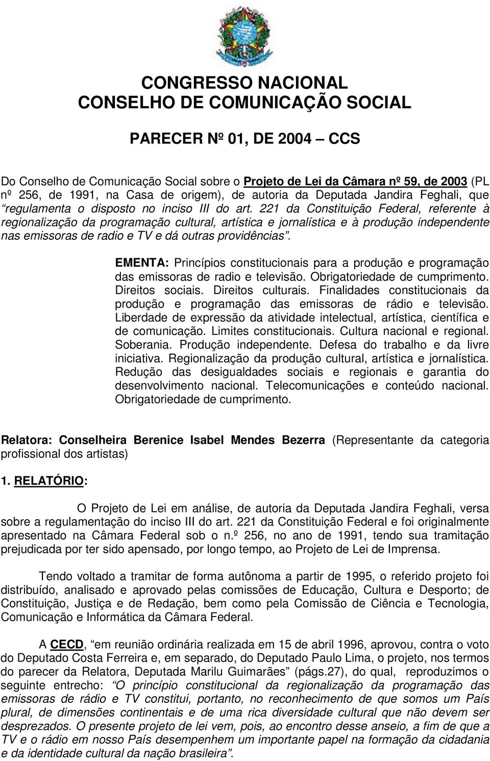 221 da Constituição Federal, referente à regionalização da programação cultural, artística e jornalística e à produção independente nas emissoras de radio e TV e dá outras providências.