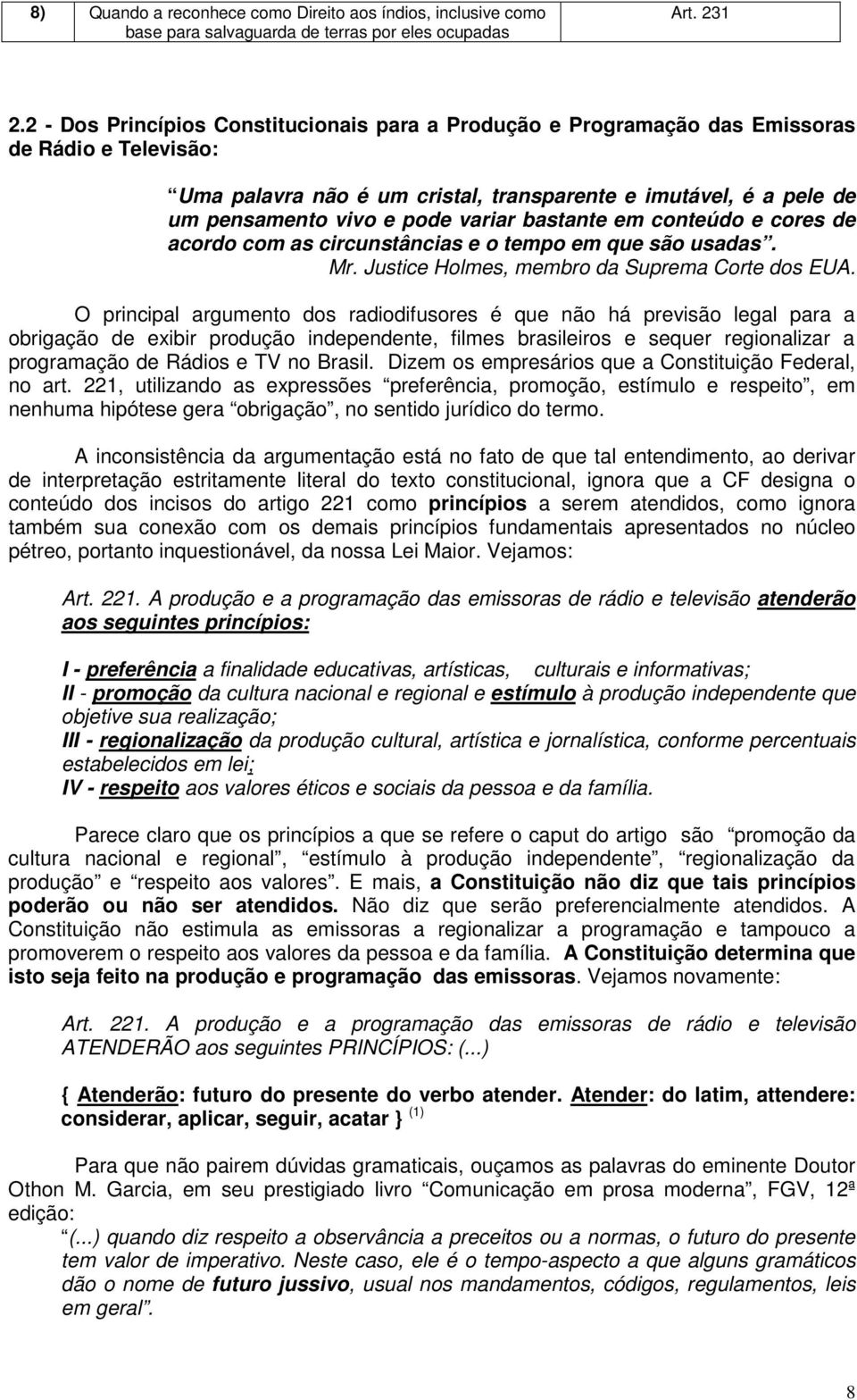 variar bastante em conteúdo e cores de acordo com as circunstâncias e o tempo em que são usadas. Mr. Justice Holmes, membro da Suprema Corte dos EUA.