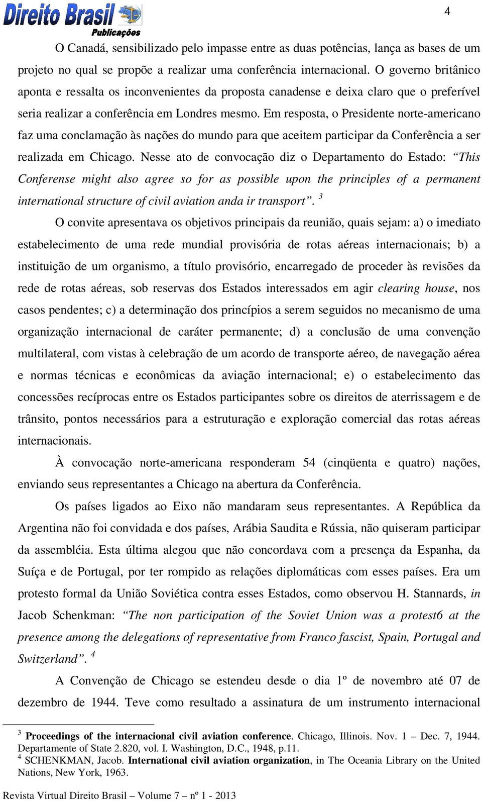 Em resposta, o Presidente norte-americano faz uma conclamação às nações do mundo para que aceitem participar da Conferência a ser realizada em Chicago.