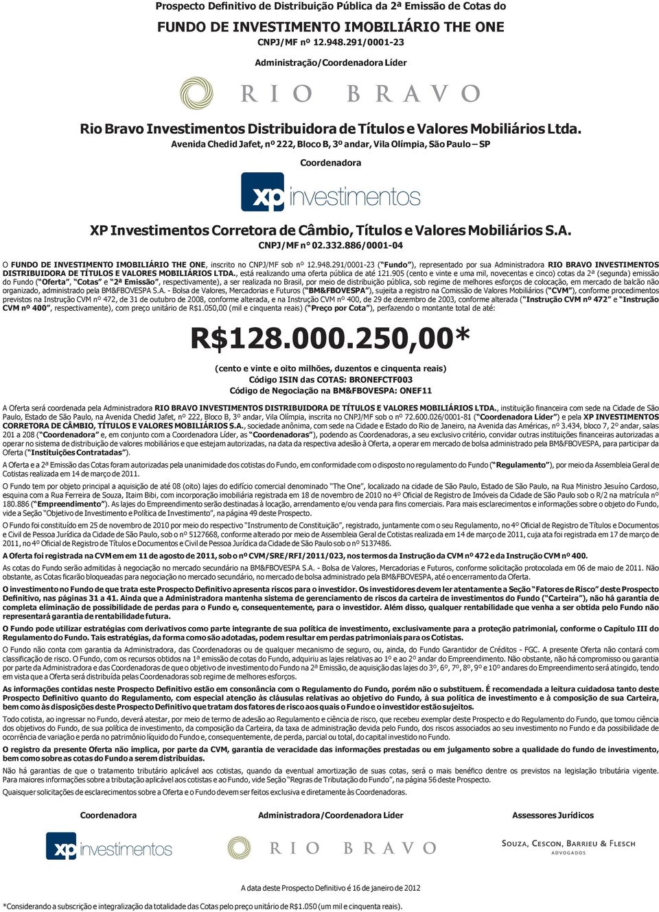 Avenida Chedid Jafet, nº 222, Bloco B, 3º andar, Vila Olímpia, São Paulo SP Coordenadora XP Investimentos Corretora de Câmbio, Títulos e Valores Mobiliários S.A. CNPJ/MF n 02.332.