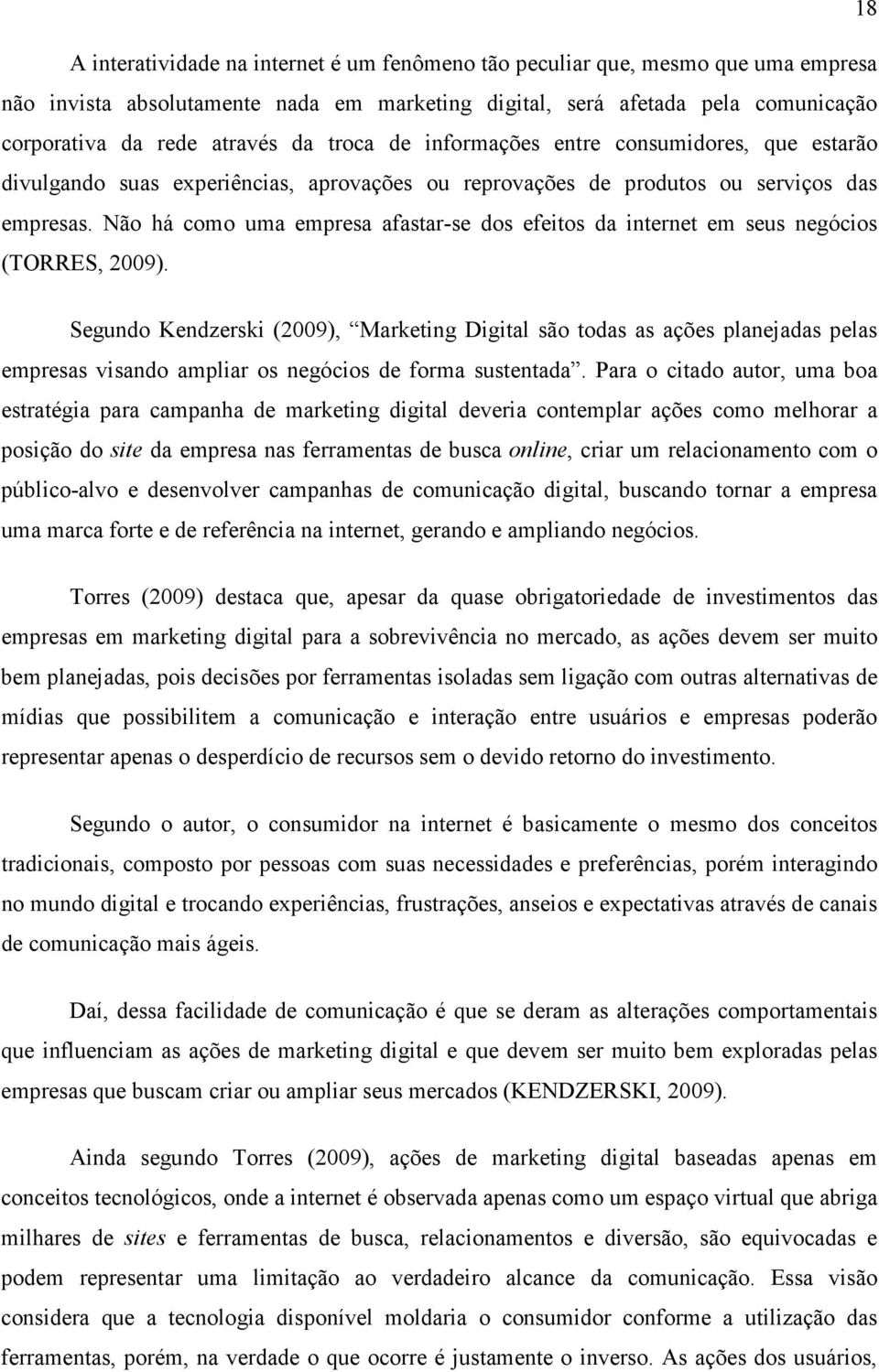 Não há como uma empresa afastar-se dos efeitos da internet em seus negócios (TORRES, 2009).