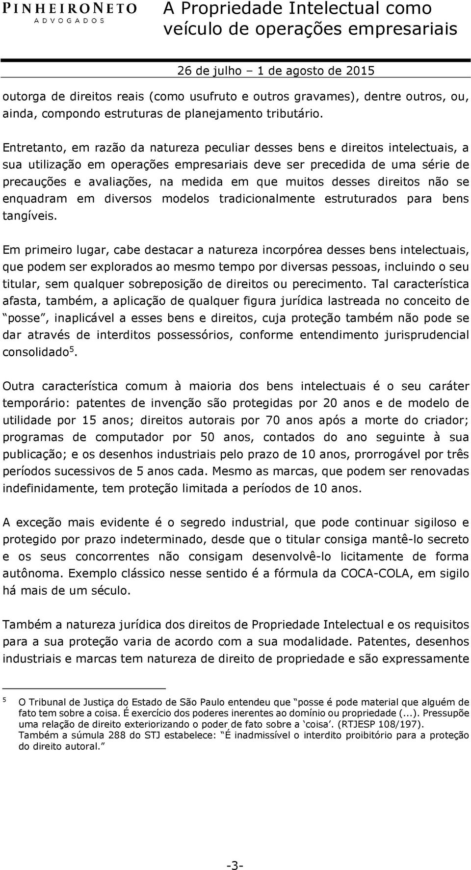 muitos desses direitos não se enquadram em diversos modelos tradicionalmente estruturados para bens tangíveis.