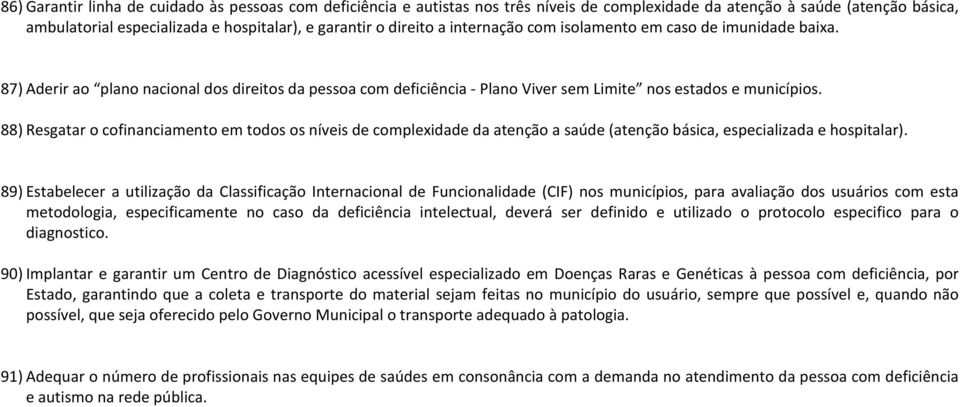 88) Resgatar o cofinanciamento em todos os níveis de complexidade da atenção a saúde (atenção básica, especializada e hospitalar).