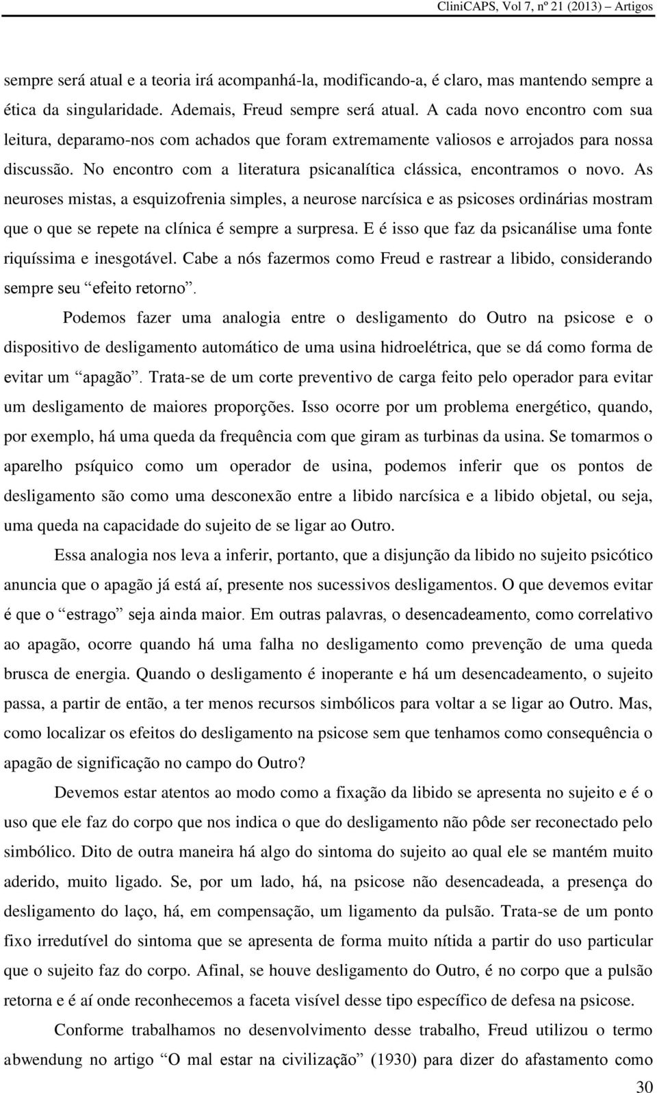 No encontro com a literatura psicanalítica clássica, encontramos o novo.