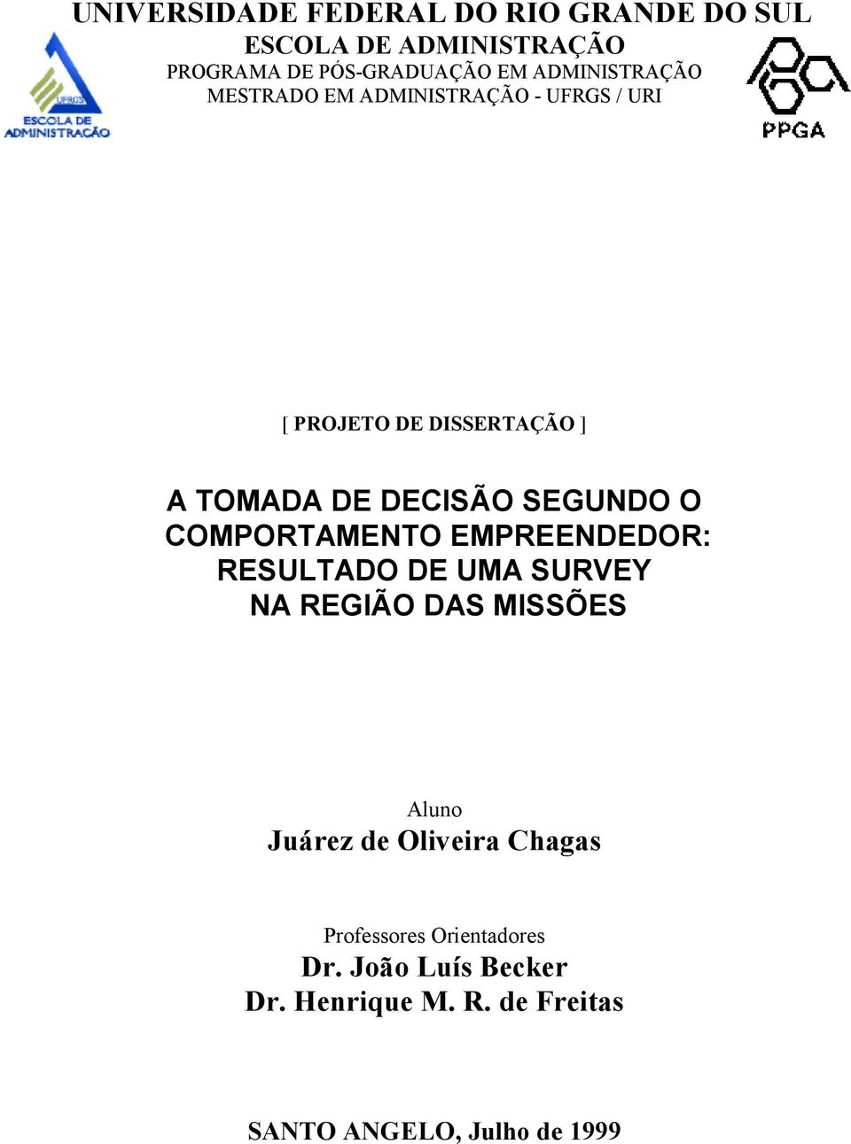 SEGUNDO O COMPORTAMENTO EMPREENDEDOR: RESULTADO DE UMA SURVEY NA REGIÃO DAS MISSÕES Aluno Juárez de