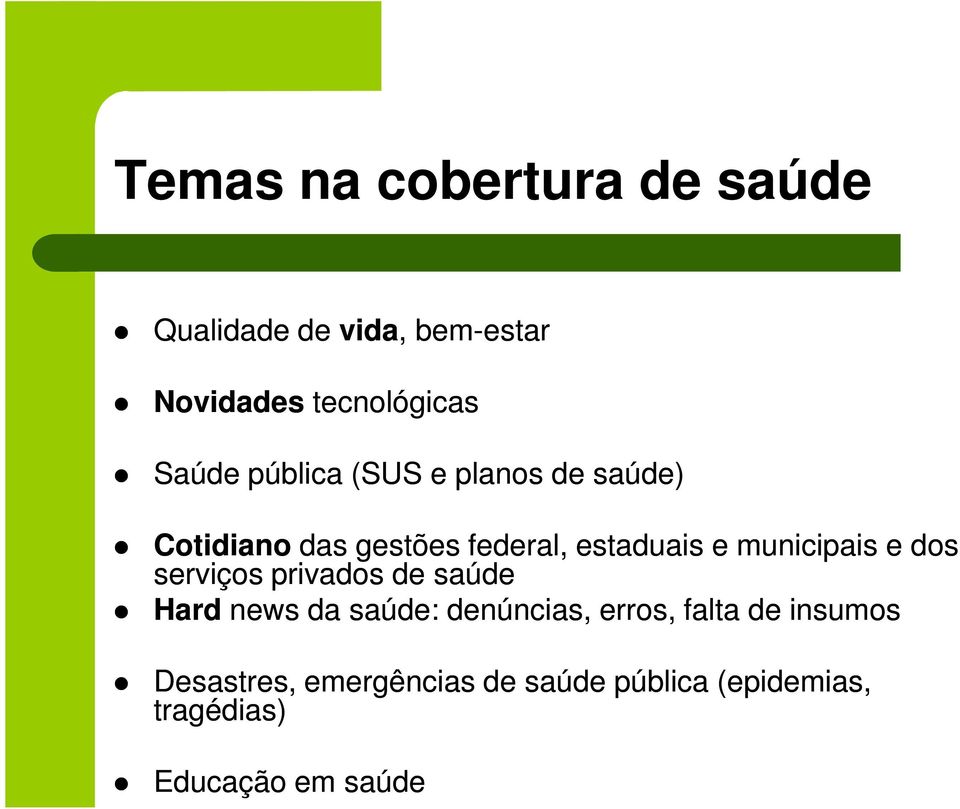 municipais e dos serviços privados de saúde Hard news da saúde: denúncias, erros,