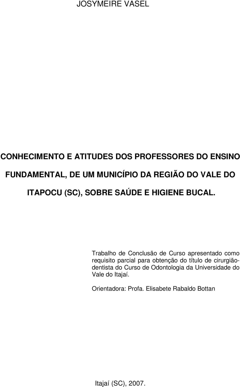 Trabalho de Conclusão de Curso apresentado como requisito parcial para obtenção do título de