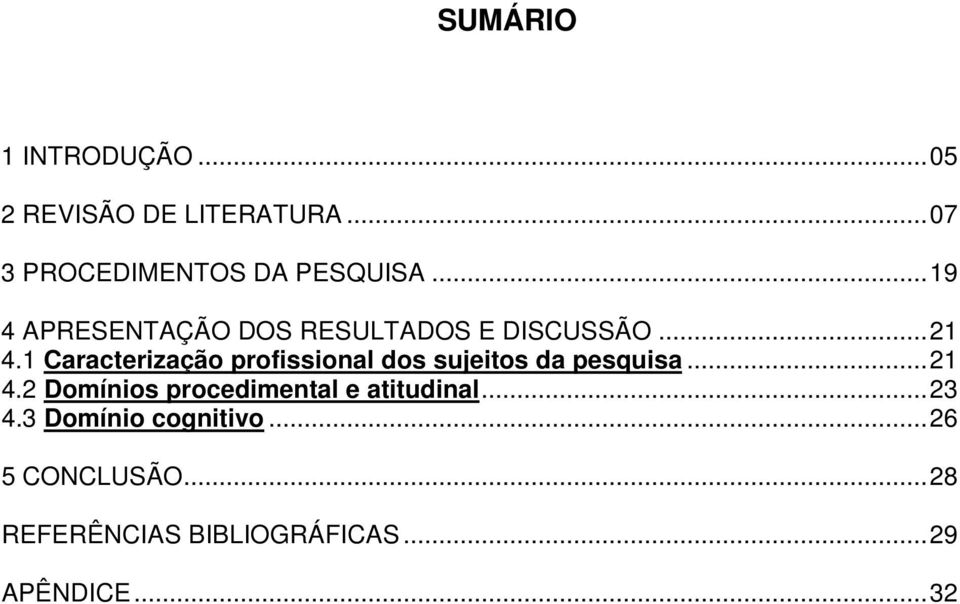 1 Caracterização profissional dos sujeitos da pesquisa...21 4.