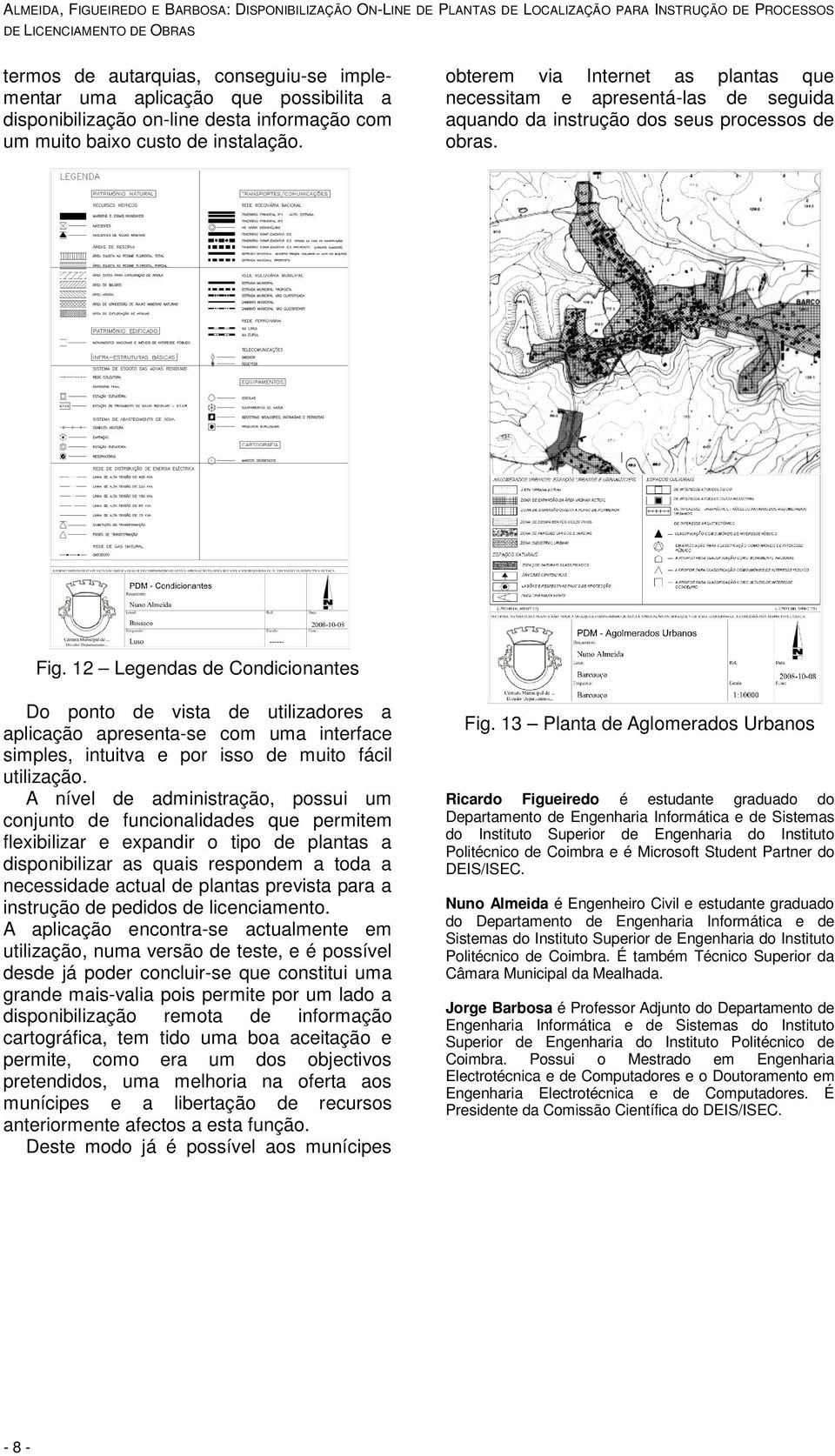 obterem via Internet as plantas que necessitam e apresentá-las de seguida aquando da instrução dos seus processos de obras. Fig.