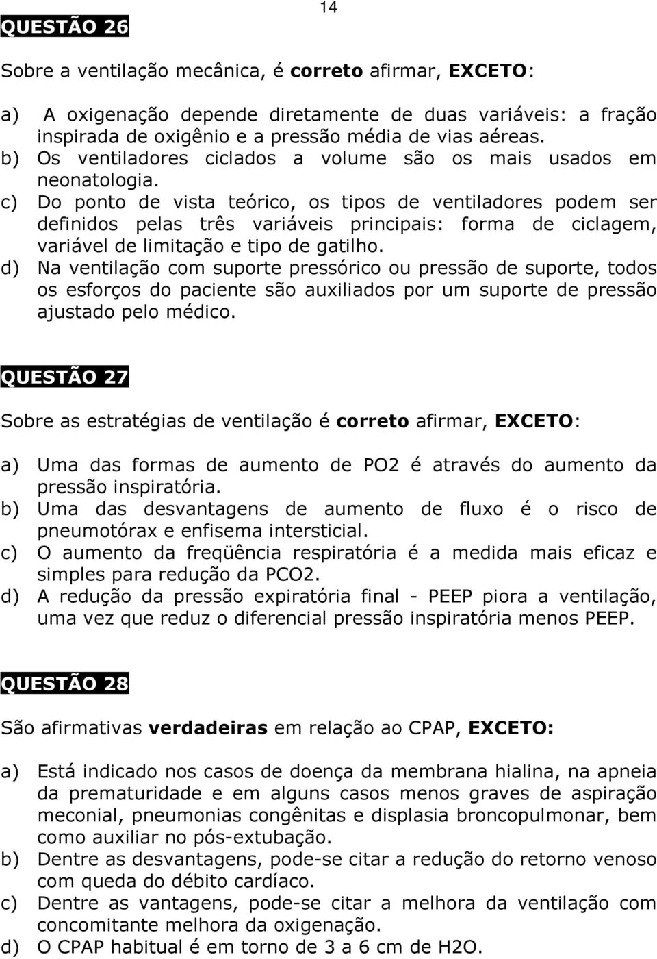 c) Do ponto de vista teórico, os tipos de ventiladores podem ser definidos pelas três variáveis principais: forma de ciclagem, variável de limitação e tipo de gatilho.