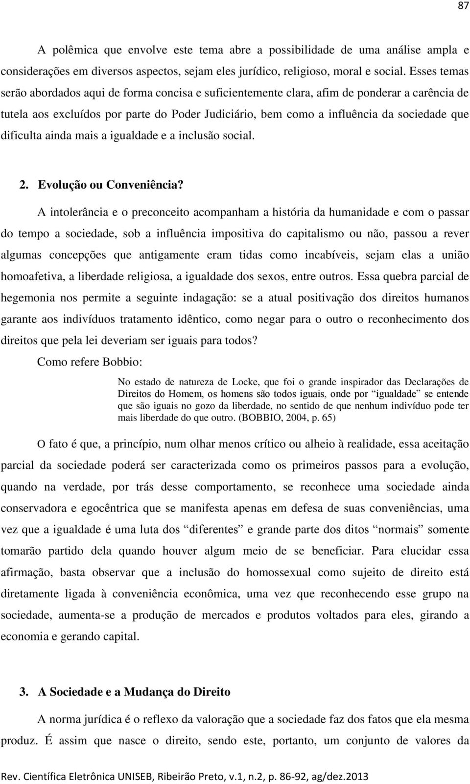 dificulta ainda mais a igualdade e a inclusão social. 2. Evolução ou Conveniência?