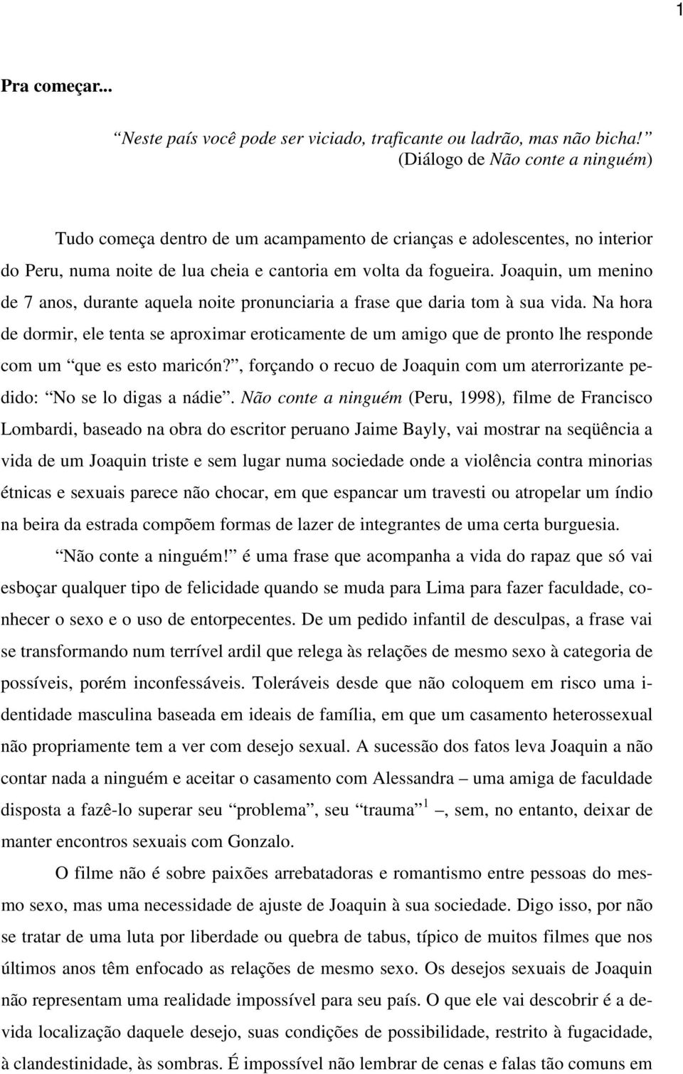 Joaquin, um menino de 7 anos, durante aquela noite pronunciaria a frase que daria tom à sua vida.