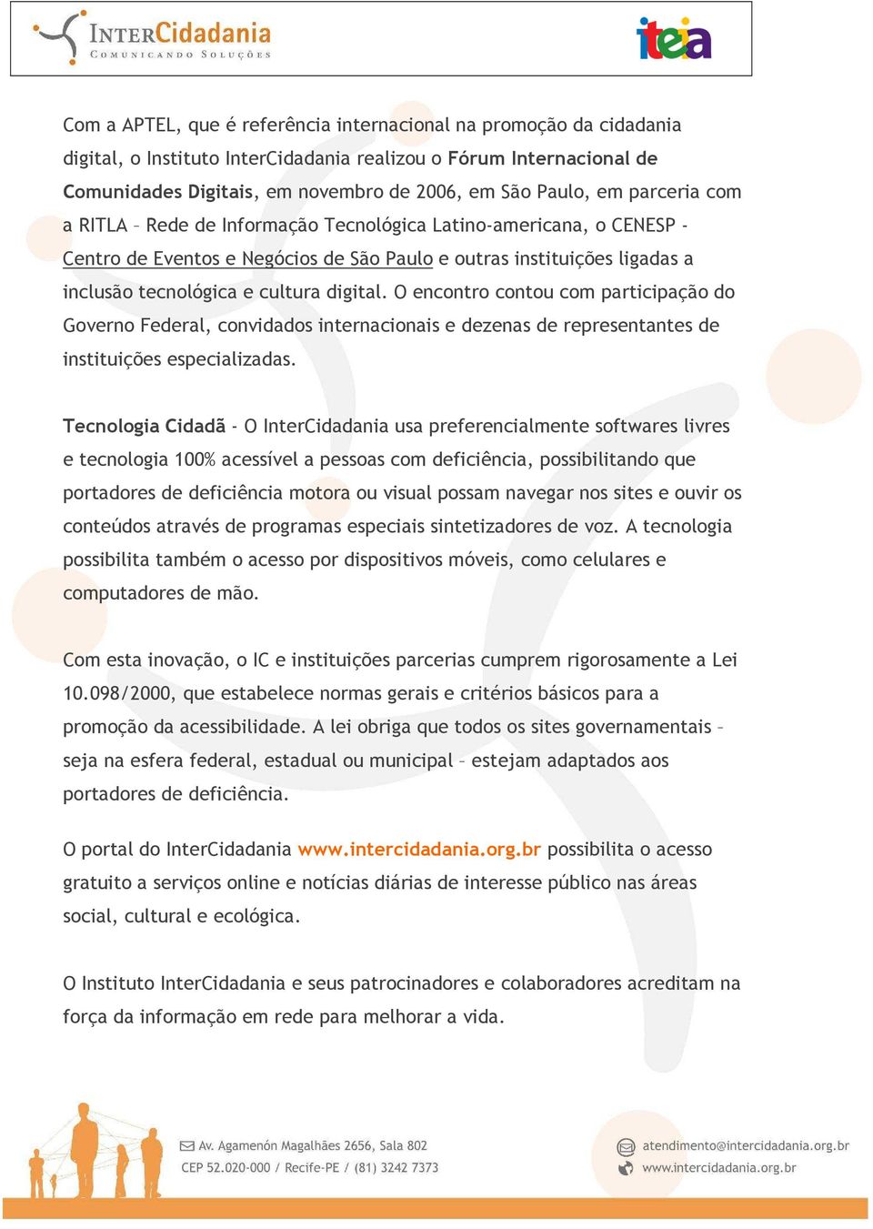 O encontro contou com participação do Governo Federal, convidados internacionais e dezenas de representantes de instituições especializadas.