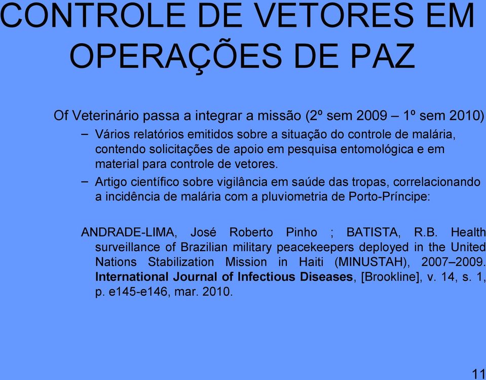 Artigo científico sobre vigilância em saúde das tropas, correlacionando a incidência de malária com a pluviometria de Porto-Príncipe: ANDRADE-LIMA, José Roberto Pinho ;