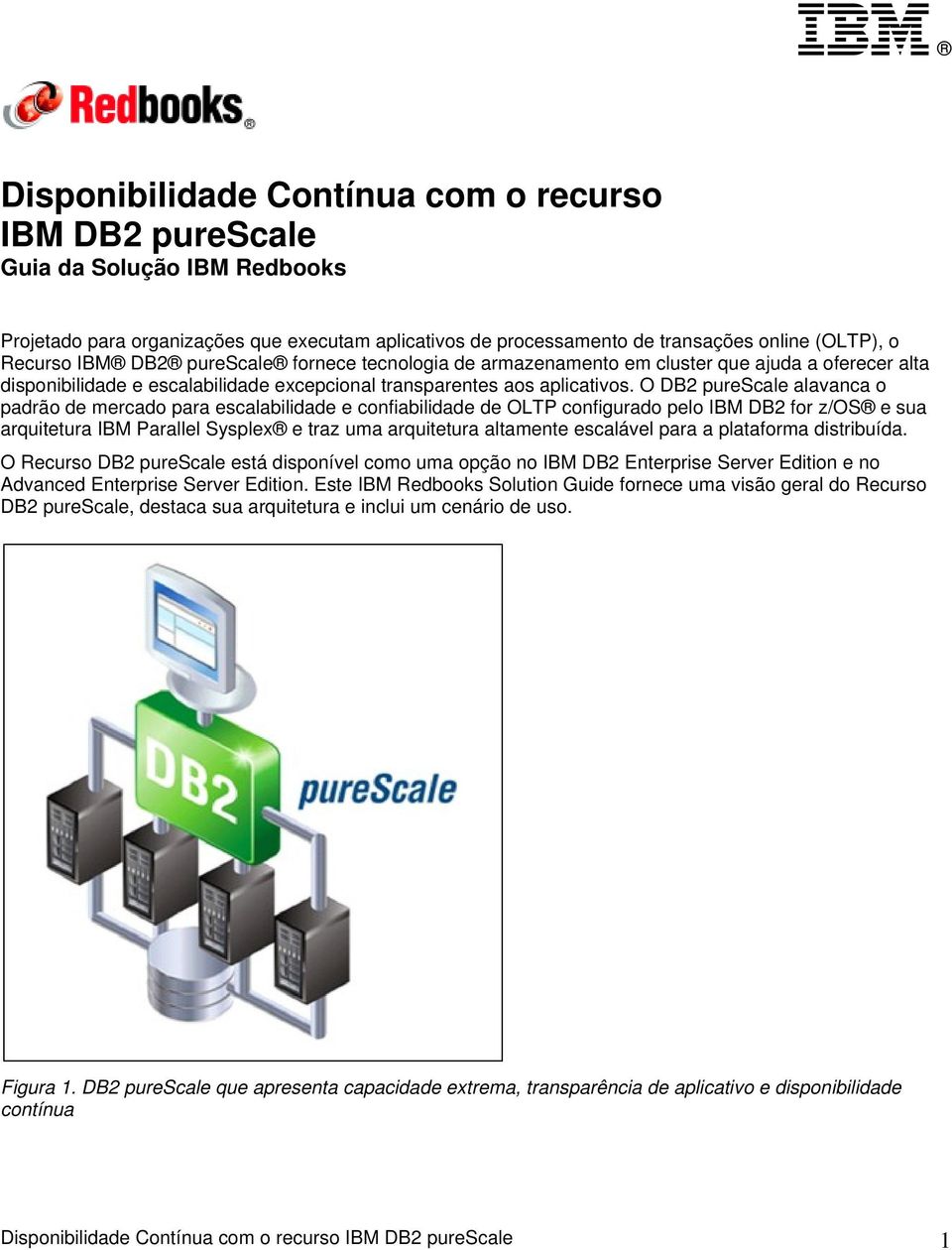 O DB2 purescale alavanca o padrão de mercado para escalabilidade e confiabilidade de OLTP configurado pelo IBM DB2 for z/os e sua arquitetura IBM Parallel Sysplex e traz uma arquitetura altamente