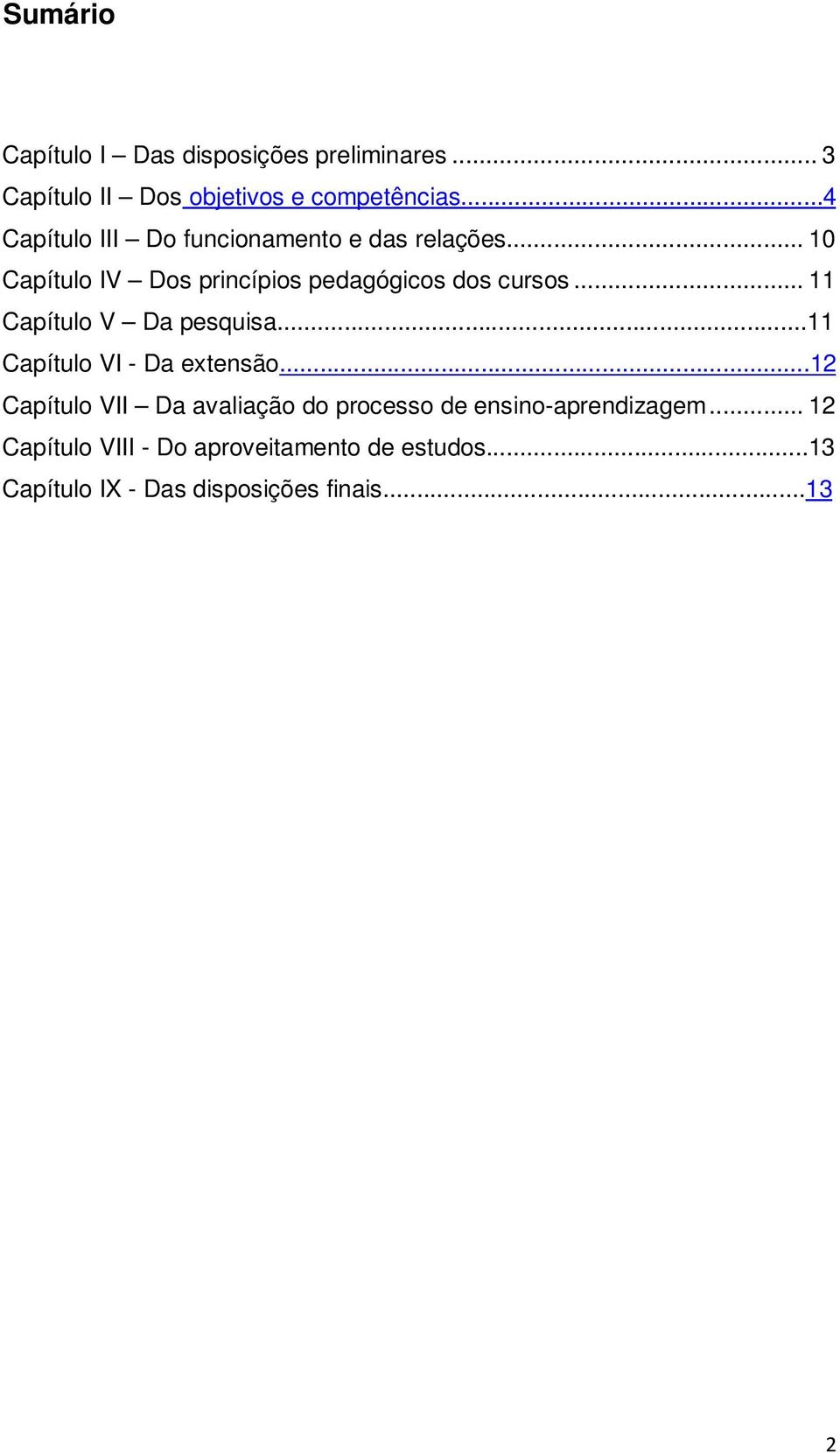 .. 11 Capítulo V Da pesquisa...11 Capítulo VI - Da extensão.