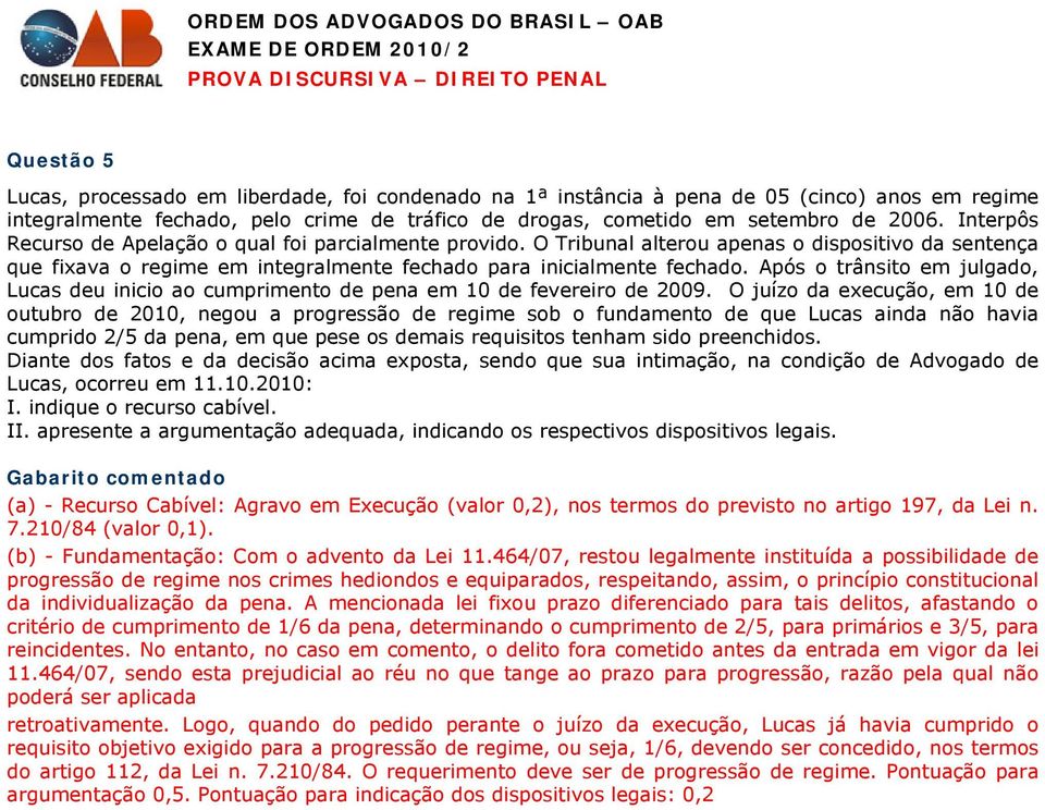 Após o trânsito em julgado, Lucas deu inicio ao cumprimento de pena em 10 de fevereiro de 2009.