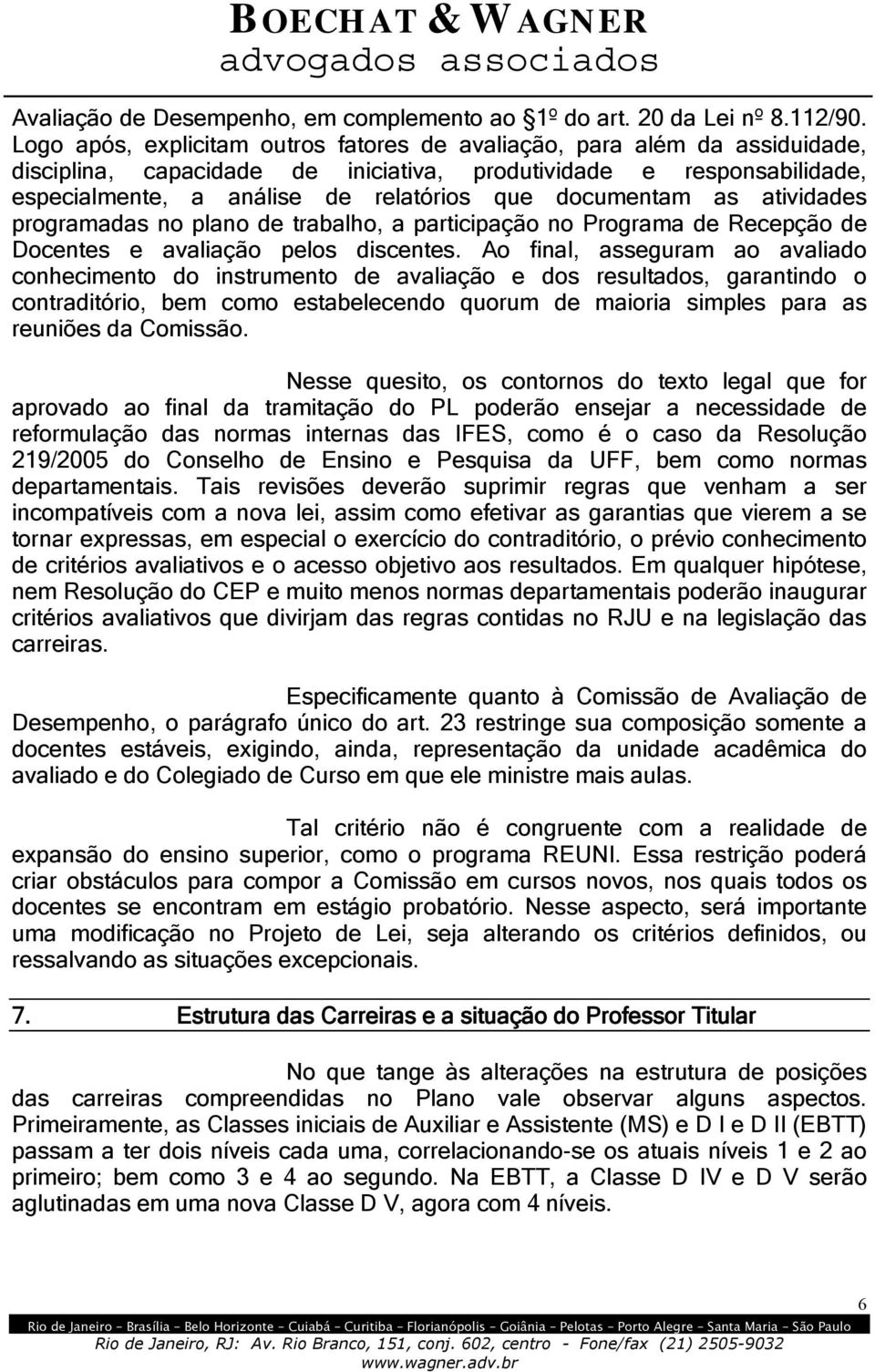 documentam as atividades programadas no plano de trabalho, a participação no Programa de Recepção de Docentes e avaliação pelos discentes.