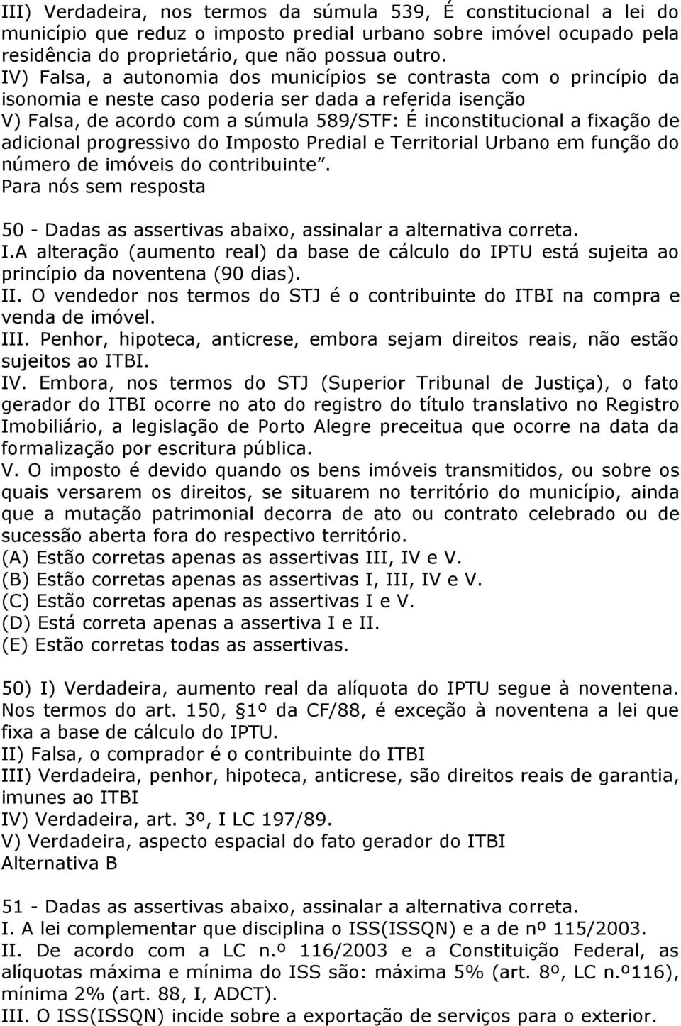 de adicional progressivo do Imposto Predial e Territorial Urbano em função do número de imóveis do contribuinte. Para nós sem resposta 50 - Dadas as assertivas abaixo, assinalar a alternativa correta.