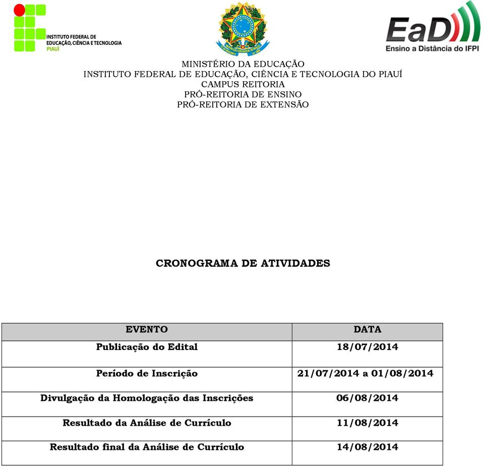 Divulgação da Homologação das Inscrições 06/08/2014 Resultado da