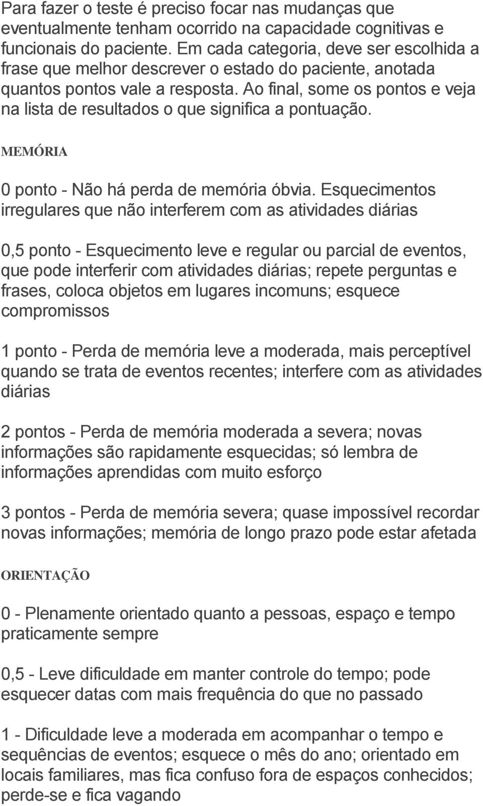 Ao final, some os pontos e veja na lista de resultados o que significa a pontuação. MEMÓRIA 0 ponto - Não há perda de memória óbvia.