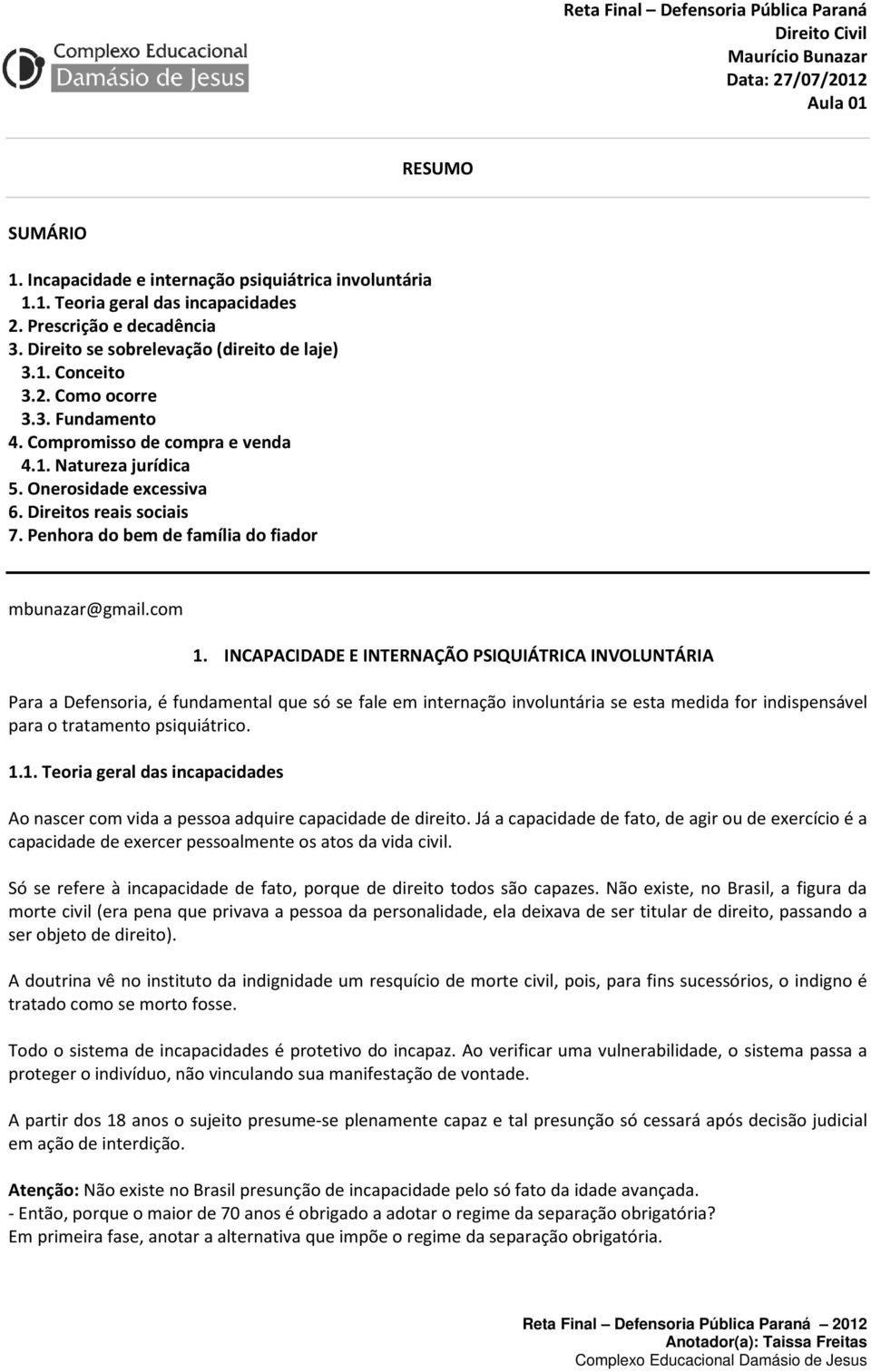 Direitos reais sociais 7. Penhora do bem de família do fiador mbunazar@gmail.com 1.