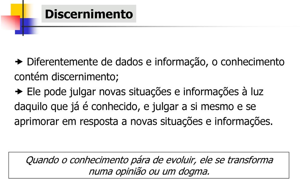 é conhecido, e julgar a si mesmo e se aprimorar em resposta a novas situações e