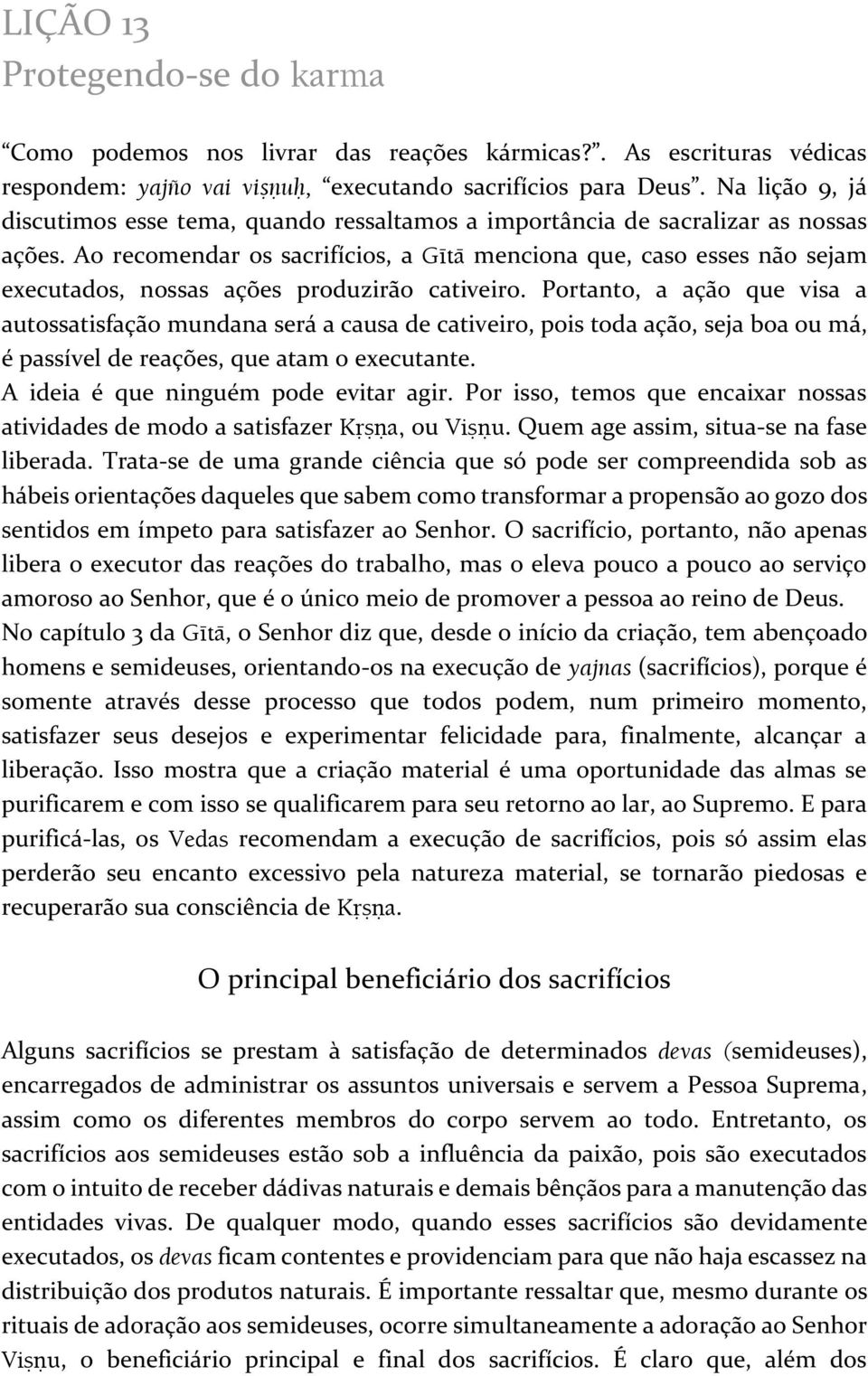 Ao recomendar os sacrifícios, a Gétä menciona que, caso esses não sejam executados, nossas ações produzirão cativeiro.