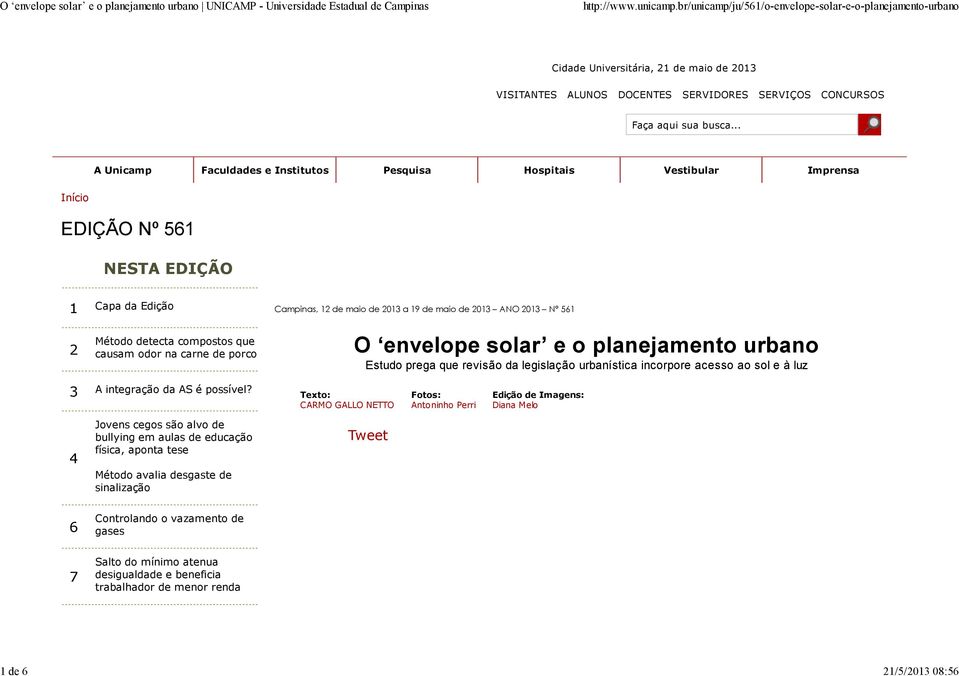 12 de maio de 2013 a 19 de maio de 2013 ANO 2013 Nº 561 O envelope solar e o planejamento urbano Estudo prega que revisão da legislação urbanística incorpore acesso ao sol e à luz 3 A integração da