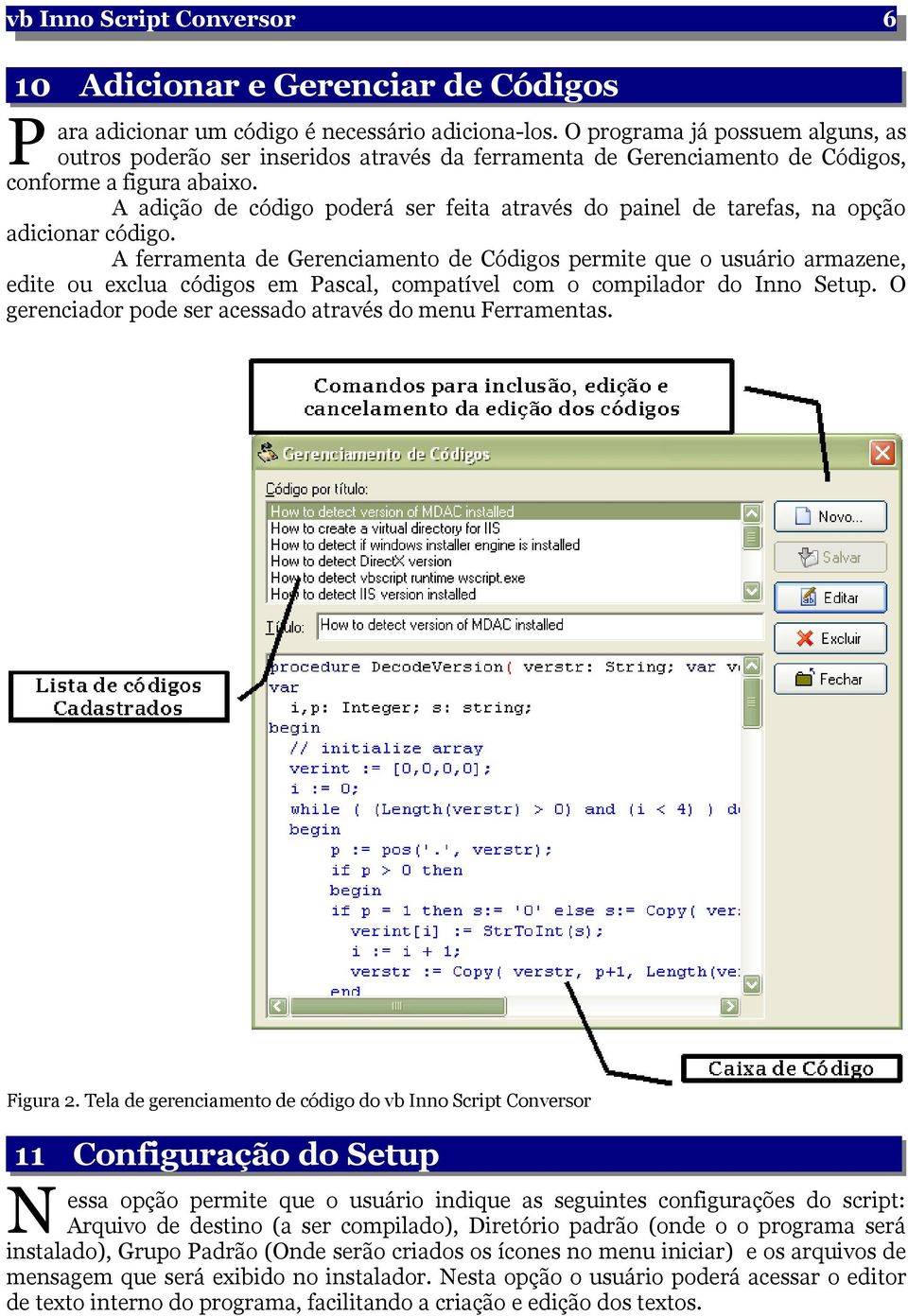 código. A ferramenta de Gerenciamento de Códigos permite que o usuário armazene, edite ou exclua códigos em Pascal, compatível com o compilador do Inno Setup.