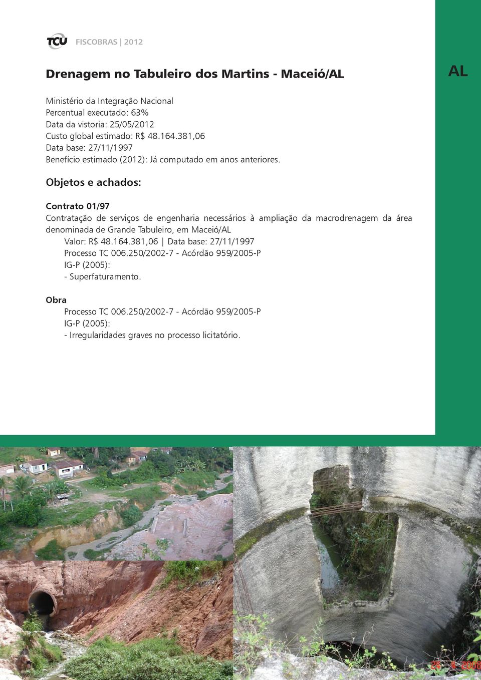 381,06 Data base: 27/11/1997 Contrato 01/97 Contratação de serviços de engenharia necessários à ampliação da macrodrenagem da área denominada de