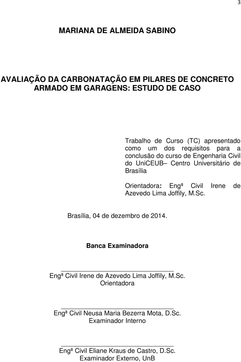 Engª Civil Irene de Azevedo Lima Joffily, M.Sc. Brasília, 04 de dezembro de 2014.
