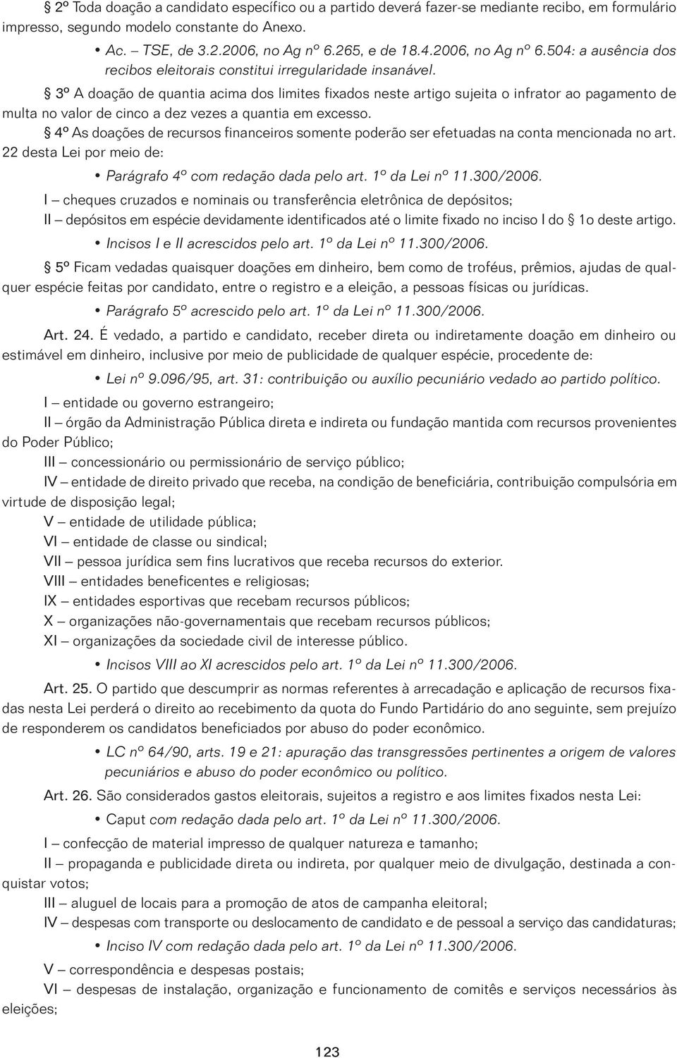 3º A doação de quantia acima dos limites fixados neste artigo sujeita o infrator ao pagamento de multa no valor de cinco a dez vezes a quantia em excesso.