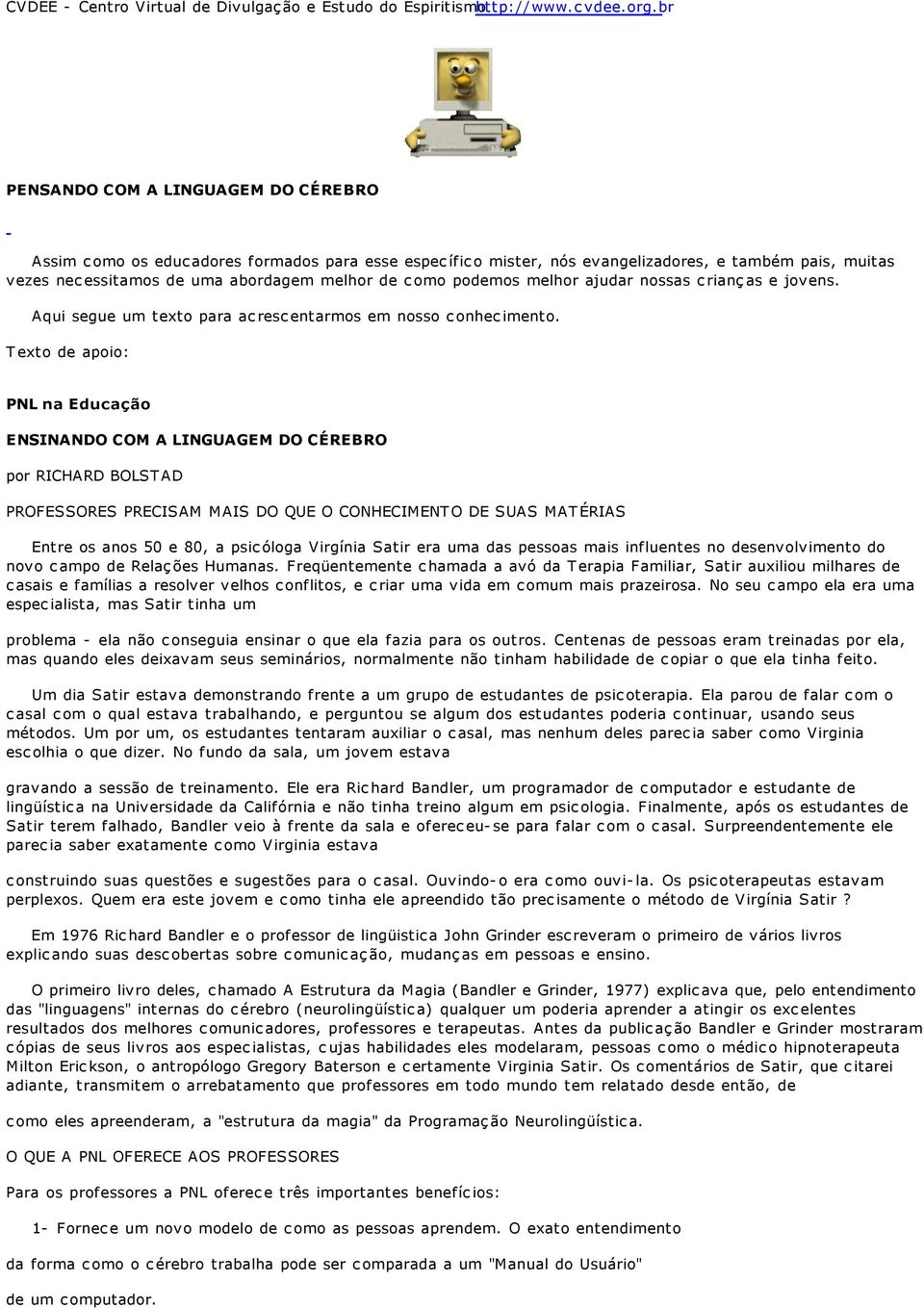 podemos melhor ajudar nossas crianças e jovens. Aqui segue um texto para acrescentarmos em nosso conhecimento.