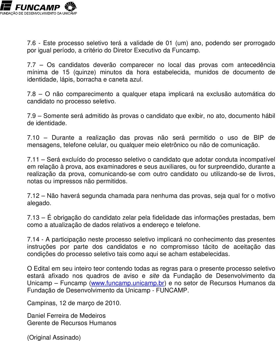 8 O não comparecimento a qualquer etapa implicará na exclusão automática do candidato no processo seletivo. 7.