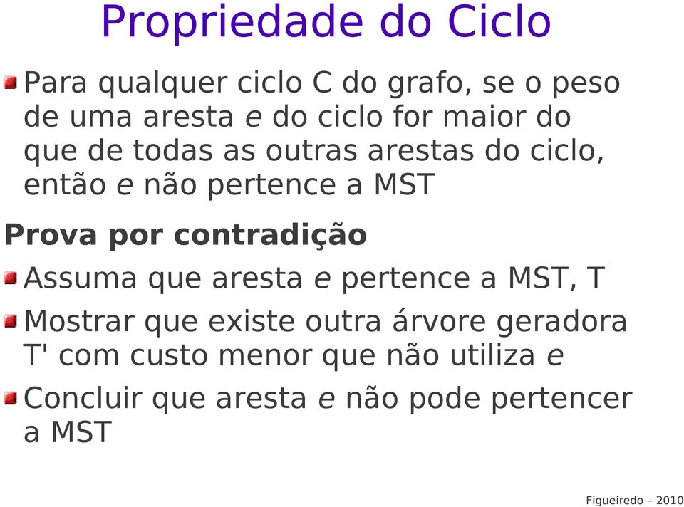 ontrdição Assum qu rst prtn MST, T Mostrr qu xist outr árvor grdor