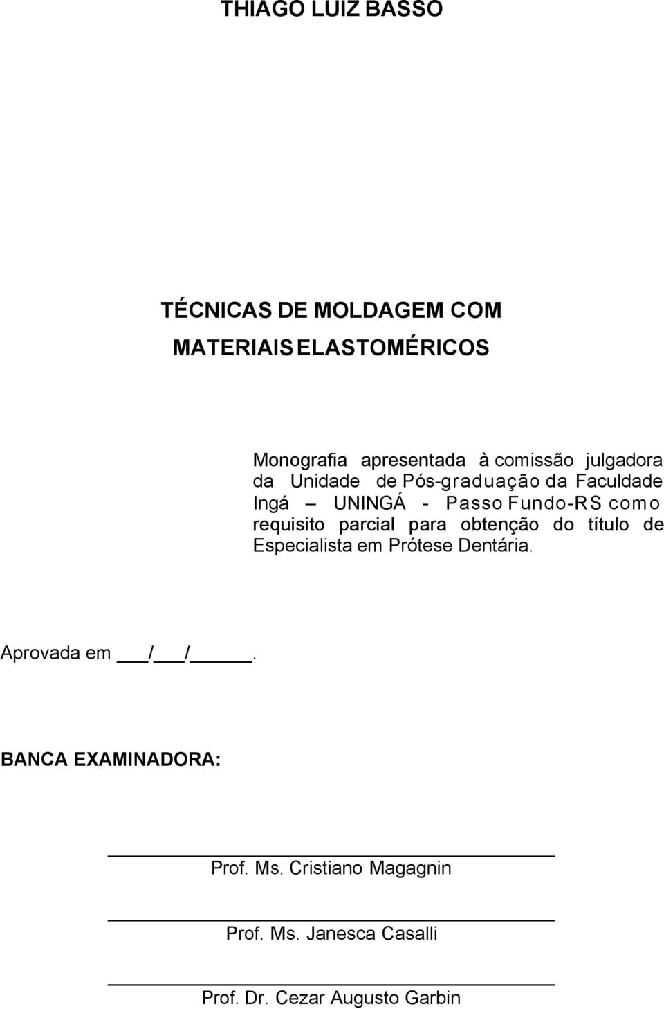 requisito parcial para obtenção do título de Especialista em Prótese Dentária. Aprovada em / /.