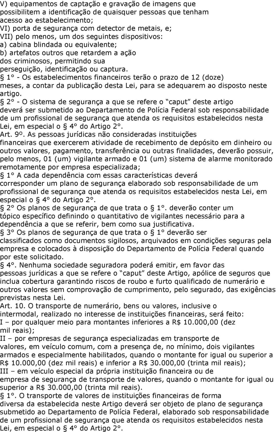 1 - Os estabelecimentos financeiros terão o prazo de 12 (doze) meses, a contar da publicação desta Lei, para se adequarem ao disposto neste artigo.